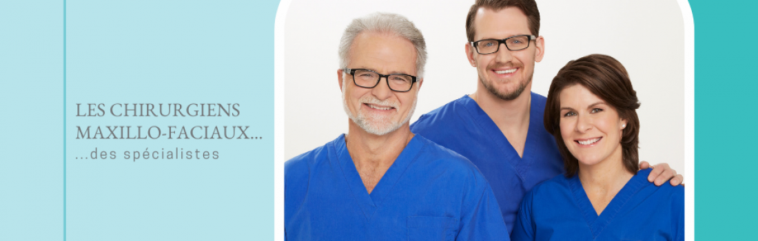Les chirurgiens maxillo-faciaux… des spécialistes!